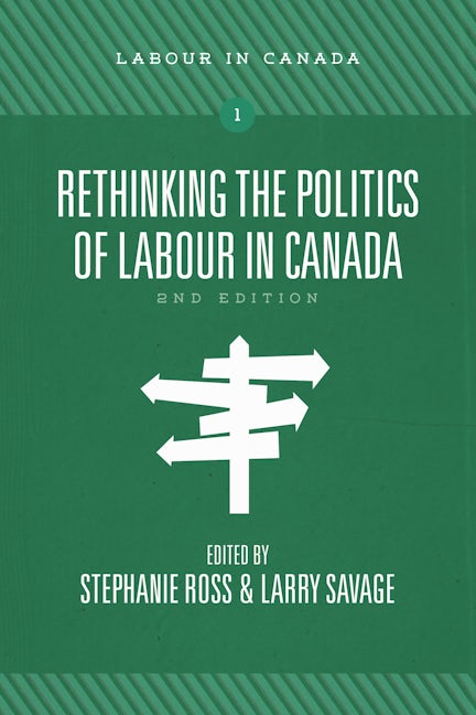 Book cover image for Rethinking the Politics of Labour in Canada, 2nd ed. ISBN: 9781773634869